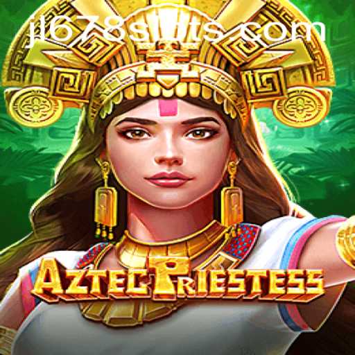 AztecPriestess: A Thrilling Exploration of Ancient Culture in JL678 Slot Game