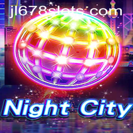 Exploring the Dynamic World of NightCity and the Thrilling JL678 Slot